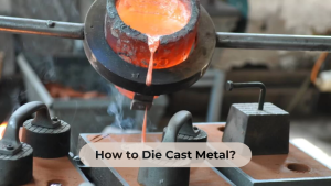 How to die cast metal