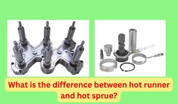 Hot Runner and Hot Sprue What is the Difference Between Hot Runner and Hot Sprue?